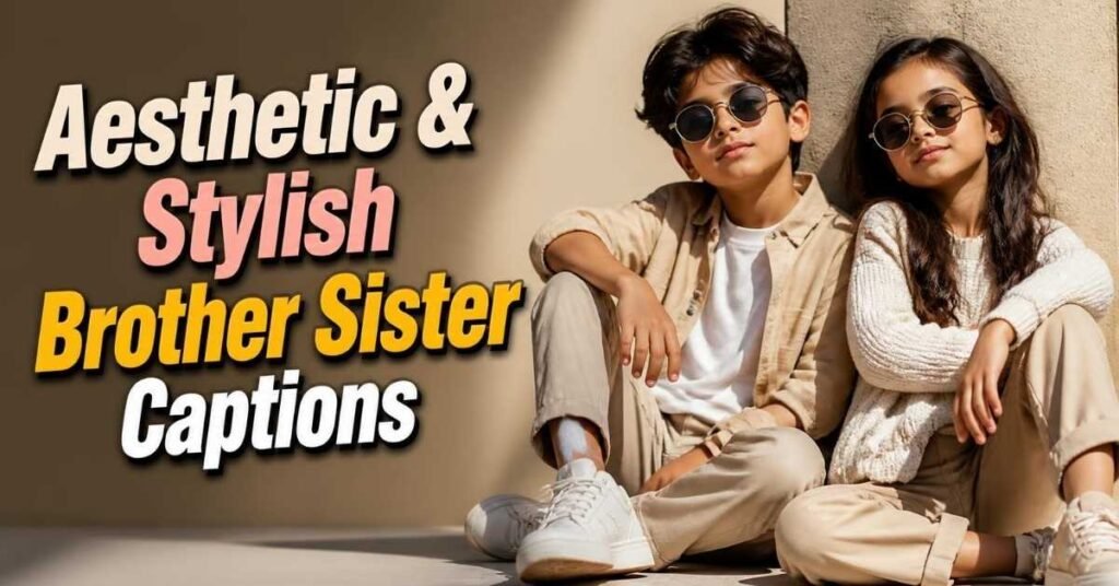 Aesthetic & Stylish Brother Sister Captions