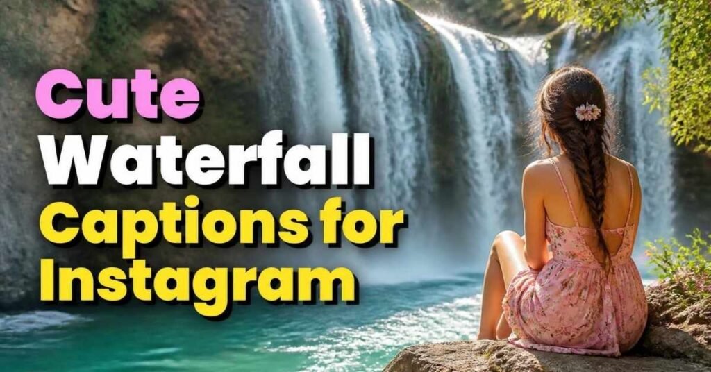 Cute Waterfall Captions for Instagram