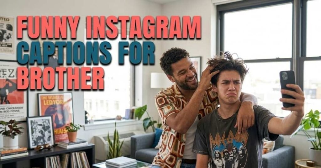 Funny Instagram Captions for Brother