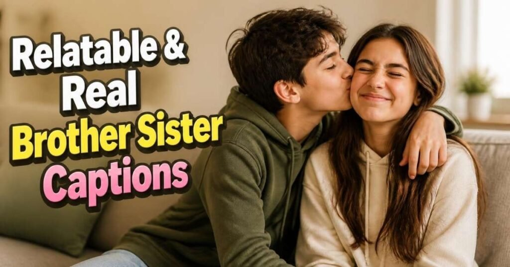 Relatable & Real Brother Sister Captions