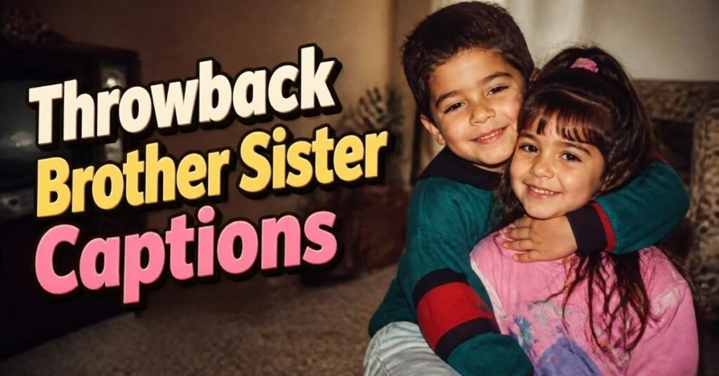 Throwback Brother Sister Captions