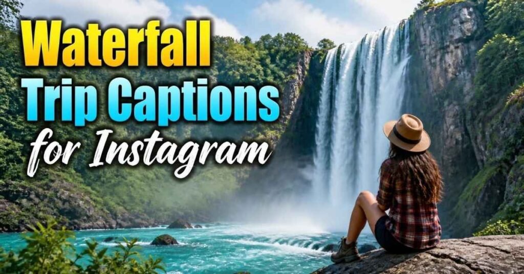 Waterfall Trip Captions for Instagram