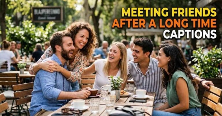 Meeting Friends After a Long Time Captions